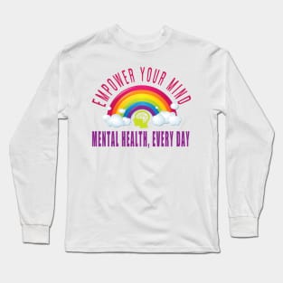 Empower Your Mind: Mental Health, Every Day Long Sleeve T-Shirt